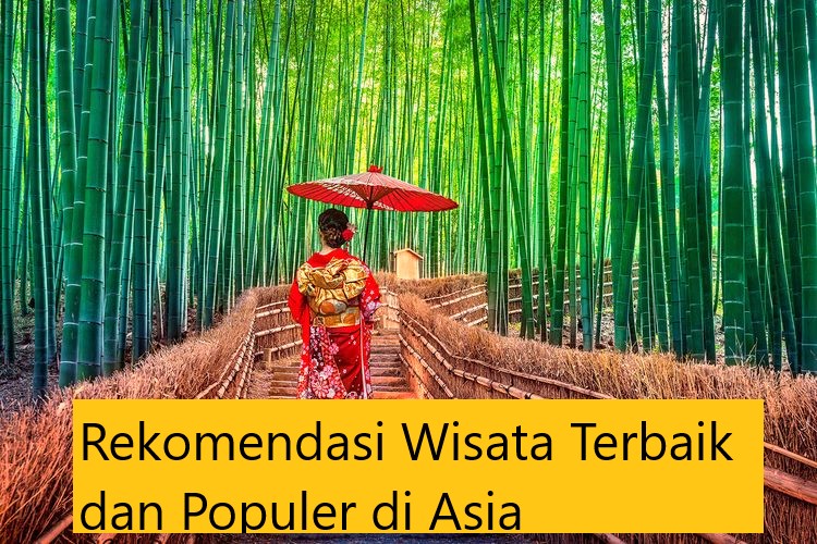 Rekomendasi Wisata Terbaik dan Populer di Asia